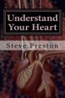 Understand Your Heart: The Heart-brain Controls More Than We Thought By Steve Preston Cover Image