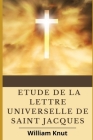 Etude De La Lettre Universelle De Saint Jacques By William Knut Cover Image