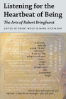 Listening for the Heartbeat of Being: The Arts of Robert Bringhurst By Brent Wood (Editor), Mark Dickinson (Editor) Cover Image
