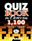 Quiz Book for Clever Kids 1,100 Kids Trivia Questions: Unique General Knowledge Quiz Book Of Trivia Questions And Answers for General Knowledge Of Fac By Jay Johnson Cover Image
