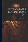 First Easy Latin Reading Book. 3pt By Edmund Fowle Cover Image