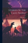 Stories Of The Cave People By Mary Marcy Cover Image