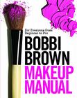 Bobbi Brown Makeup Manual: For Everyone from Beginner to Pro By Bobbi Brown, Debra Bergsma Otte (With), Sally Wadyka (With) Cover Image