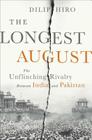 The Longest August: The Unflinching Rivalry Between India and Pakistan By Dilip Hiro Cover Image