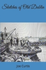 Sketches of Old Dublin By Joe Curtis Cover Image