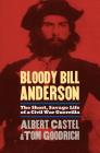 Bloody Bill Anderson: The Short, Savage Life of a Civil War Guerrilla By Albert Castel, Tom Goodrich Cover Image