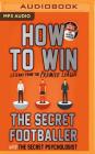 How to Win: Lessons from the Premier League By The Secret Footballer, Damian Lynch (Read by) Cover Image