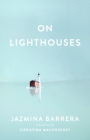 On Lighthouses By Jazmina Barrera, Christina Macsweeney (Translator) Cover Image