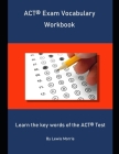 ACT Exam Vocabulary Workbook: Learn the key words of the ACT Test By Lewis Morris Cover Image