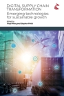Digital Supply Chain Transformation: Emerging Technologies for Sustainable Growth By Yingli Wang (Editor), Stephen Pettit (Editor) Cover Image