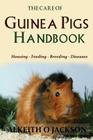 The Care Of Guinea Pigs Handbook: Housing - Feeding - Breeding And Diseases Cover Image
