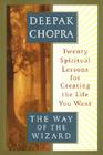 The Way of the Wizard: Twenty Spiritual Lessons for Creating the Life You Want By Deepak Chopra, Chopra Cover Image