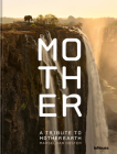 Mother: A Tribute to Mother Earth By Marsel Van Oosten Cover Image
