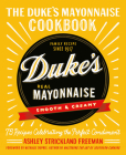 The Duke's Mayonnaise Cookbook: 75 Recipes Celebrating the Perfect Condiment By Ashley Strickland Freeman Cover Image