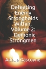 Defeating Enemy Strongholds Within Volume 2: Demonic Strongmen (Spiritual Warfare #2) By Adelle Gascoyne Cover Image