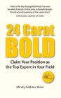 24 Carat Bold: Claim Your Position as the Top Expert in Your Field Cover Image
