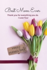 Best Mom Ever Mother's Day Journal: Happy Mother's Day Gift Book By Sharon Purtill Cover Image
