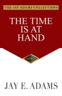 The Time Is at Hand By Jay E. Adams Cover Image