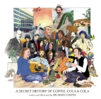 A Secret History of Coffee, Coca & Cola By Ricardo Cortés Cover Image