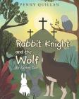 Rabbit Knight and the Wolf: An Easter Tale By Penny Quillan Cover Image