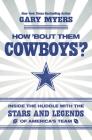 How 'Bout Them Cowboys?: Inside the Huddle with the Stars and Legends of America's Team By Gary Myers Cover Image