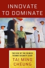 Innovate to Dominate: The Rise of the Chinese Techno-Security State By Tai Ming Cheung Cover Image