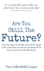 Are You Still The Future?: How learning to be flexible and read the signals in the system kept me relevant and prepared for every step on my lead By Piers Fallowfield-Cooper Cover Image