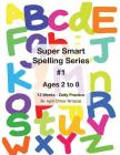 Super Smart Spelling Series #1, 12 weeks Daily Practice, Ages 2 to 8, Spelling, Writing, and Reading, Pre-Kindergarten, Kindergarten By April Chloe Terrazas Cover Image