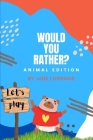 Would You Rather Animal Book: Game book for kids ages 8-12 years old By Jane Lorraine Cover Image