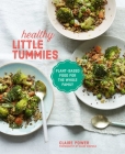 Healthy Little Tummies: Plant-based food for the whole family By Claire Power Cover Image