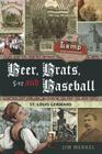 Beer, Brats, and Baseball: St. Louis Germans By Jim Merkel Cover Image