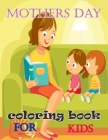 Mothers Day Coloring Book For Kids: Pretty Gift Coloring Book Between Mother And kid - Large Print By Ellen Johnson Cover Image