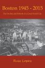 Boston 1945-2015: The Decline and Rebirth of a Great World City By Russ Lopez Cover Image
