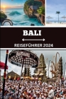 Bali Reiseführer 2024: Das ultimative Handbuch für aufregende Kurzurlaube, bereichernde kulturelle Wunder und exklusive Einblicke für eine un Cover Image