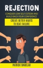 Rejection: Conquer Low Self Esteem And Build Back Your Confidence (Create Better Habits To Beat Failure) Cover Image