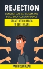 Rejection: Conquer Low Self Esteem And Build Back Your Confidence (Create Better Habits To Beat Failure) By Patrick Sindelar Cover Image