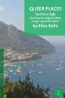 Queer Places: South Italy: Retracing the steps of LGBTQ people around the world By Elisa Rolle Cover Image