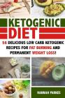 Ketogenic Diet: 58 Delicious Low Carb Ketogenic Recipes for Fat Burning and Permanent Weight Loss! By Hannah Parkes Cover Image