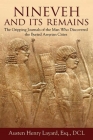 Nineveh and Its Remains: The Gripping Journals of the Man Who Discovered the Buried Assyrian Cities By Austen Henry Layard Cover Image