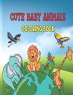 Cute Baby Animals Coloring Book: Easy Coloring for Kids and Seniors in Large Print By Oussama Zinaoui Cover Image