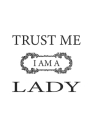 Trust me I am a Lady: Monatsplaner, Termin-Kalender - Geschenk-Idee für sexy Frauen - A5 - 120 Seiten Cover Image