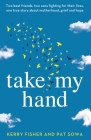 Take My Hand: Two best friends, two sons fighting for their lives, one true story about motherhood, grief and hope. By Kerry Fisher, Pat Sowa Cover Image