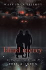 Blind Mercy: No One Survives Without It (Watchman Trilogy) By Phil Quinton Cover Image