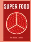 Super Food: Pomegranate (Superfoods) Cover Image