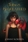 Things Bequeathed By Johnny Worthen Cover Image