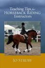 Teaching Tips for Horseback Riding Instructors By Jo Struby Cover Image