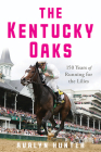 The Kentucky Oaks: 150 Years of Running for the Lilies Cover Image