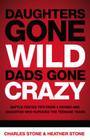 Daughters Gone Wild, Dads Gone Crazy: Battle-Tested Tips from a Father and Daughter Who Survived the Teenage Years Cover Image