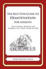 The Best Ever Guide to Demotivation for Atheists: How To Dismay, Dishearten and Disappoint Your Friends, Family and Staff By Dick DeBartolo (Introduction by), Mark Geoffrey Young Cover Image