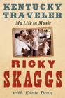 Kentucky Traveler: My Life in Music By Ricky Skaggs Cover Image